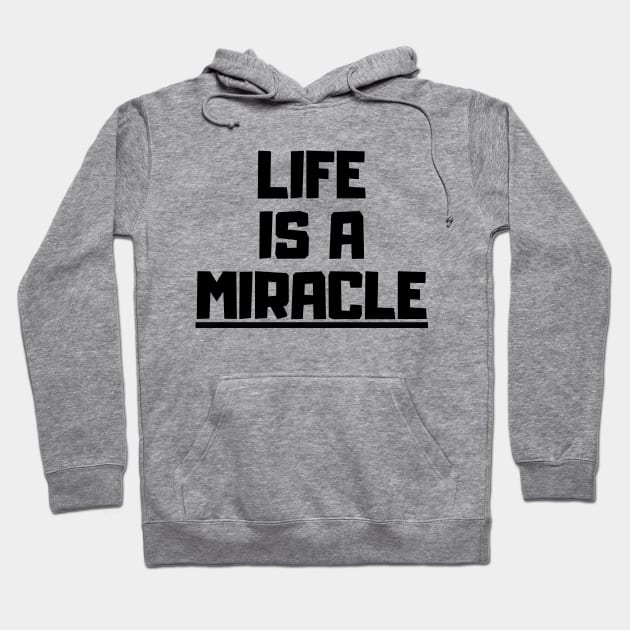 Life is a miracle Hoodie by KarOO